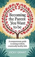 E-Book (epub) Becoming the Parent You Want to Be von Vicky Grant