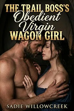 E-Book (epub) The Trail Boss's Obedient Virgin Wagon Girl von Sadie Willowcreek