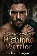 E-Book (epub) Ravaged By The Highland Warrior von Sorcha Langmere