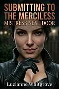 E-Book (epub) Submitting To The Merciless Mistress Next Door von Lucianne Whitgrove