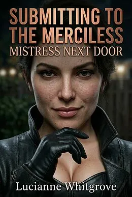 E-Book (epub) Submitting To The Merciless Mistress Next Door von Lucianne Whitgrove