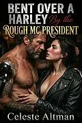 E-Book (epub) Bent Over A Harley By The Rough MC President von Celeste Altman