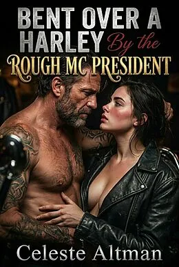 E-Book (epub) Bent Over A Harley By The Rough MC President von Celeste Altman