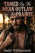 E-Book (epub) Tamed By The Mean Outlaw On The Prairie von Sadie Willowcreek