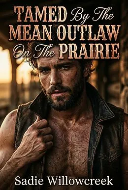 E-Book (epub) Tamed By The Mean Outlaw On The Prairie von Sadie Willowcreek