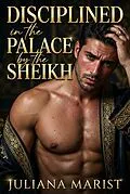 E-Book (epub) Disciplined In The Palace By The Sheikh von Juliana Marist