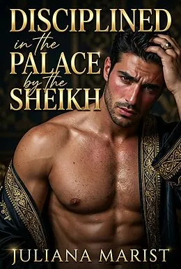 E-Book (epub) Disciplined In The Palace By The Sheikh von Juliana Marist