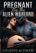 E-Book (epub) Pregnant By The Alien Warlord von Celeste Altman