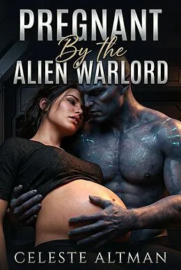 E-Book (epub) Pregnant By The Alien Warlord von Celeste Altman