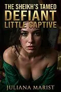 E-Book (epub) The Sheikh's Tamed Defiant Little Captive von Juliana Marist
