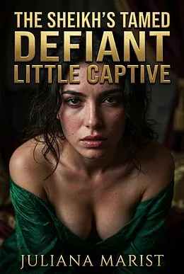 E-Book (epub) The Sheikh's Tamed Defiant Little Captive von Juliana Marist