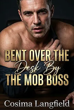 E-Book (epub) Bent Over The Desk By The Mob Boss von Cosima Langfield
