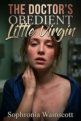 E-Book (epub) The Doctor's Obedient Little Virgin von Sophronia Wainscott
