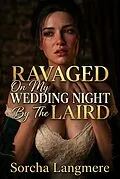 E-Book (epub) Ravaged On My Wedding Night By The Laird von Sorcha Langmere