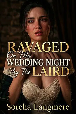 E-Book (epub) Ravaged On My Wedding Night By The Laird von Sorcha Langmere