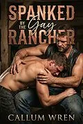 E-Book (epub) Spanked By The Gay Rancher von Callum Wren