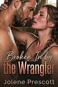 E-Book (epub) Broken In by the Wrangler von Jolene Prescott