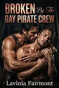 E-Book (epub) Broken By The Gay Pirate Crew von Lavinia Fairmont