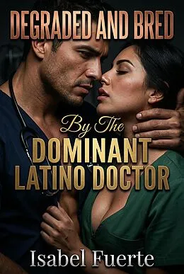 E-Book (epub) Degraded And Bred By The Dominant Latino Doctor von Isabel Fuerte