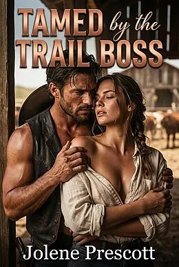 E-Book (epub) Tamed by the Trail Boss von Jolene Prescott