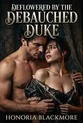 E-Book (epub) Deflowered by the Debauched Duke von Honoria Blackmore
