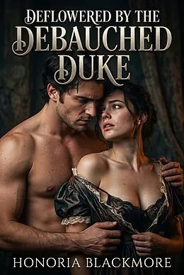 E-Book (epub) Deflowered by the Debauched Duke von Honoria Blackmore