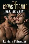 E-Book (epub) The Crews Degraded Gay Cabin Boy von Lavinia Fairmont