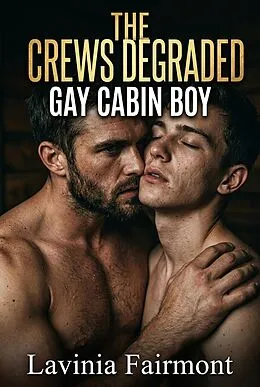 E-Book (epub) The Crews Degraded Gay Cabin Boy von Lavinia Fairmont