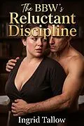 E-Book (epub) The BBW 's Reluctant Discipline von Ingrid Tallow