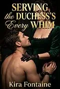E-Book (epub) Serving the Duchess's Every Whim von Kira Fontaine
