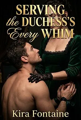 E-Book (epub) Serving the Duchess's Every Whim von Kira Fontaine