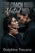 E-Book (epub) The Coach Who Hated Her von Delphine Trevane