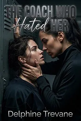 E-Book (epub) The Coach Who Hated Her von Delphine Trevane