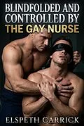 E-Book (epub) Blindfolded And Controlled By The Gay Nurse von Elspeth Carrick