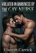 E-Book (epub) Violated In Darkness By The Gay Nurse von Elspeth Carrick