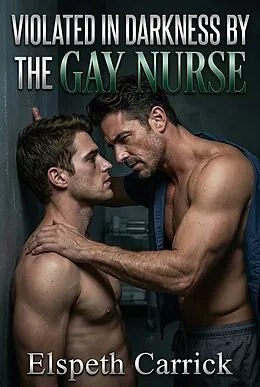 E-Book (epub) Violated In Darkness By The Gay Nurse von Elspeth Carrick