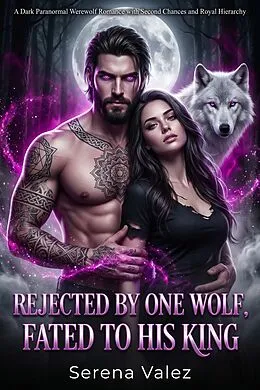E-Book (epub) Rejected by One Wolf, Fated to His King von Serena Valez