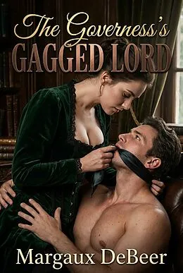 E-Book (epub) The Governess's Gagged Lord von Margaux DeBeer