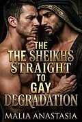 E-Book (epub) The Sheikhs Straight To Gay Degradation von Malia Anastasia