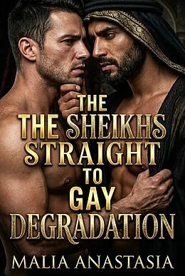 E-Book (epub) The Sheikhs Straight To Gay Degradation von Malia Anastasia