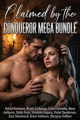 E-Book (epub) Claimed by the Conqueror Mega Bundle von Astrid Kenmare, Margaux DeBeer, Brynn Calloway