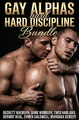 E-Book (epub) Gay Alphas Hard Discipline Bundle von Beckett Raeburn, Dane Norbury, Theo Harland