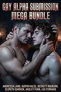 E-Book (epub) Gay Alpha Submission Mega Bundle von Andressa Land, Auryn Halse, Beckett Raeburn