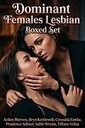 E-Book (epub) Dominant Females Lesbian Boxed Set von Arden Morven, Bryn Kettlewell, Cressida Fawke