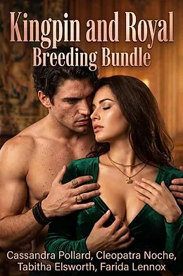 E-Book (epub) Kingpin and Royal Breeding Bundle von Cassandra Pollard, Cleopatra Noche, Tabitha Elsworth