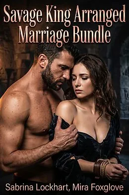 E-Book (epub) Savage King Arranged Marriage Bundle von Sabrina Lockhart, Mira Foxglove