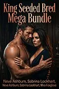 E-Book (epub) King Seeded Bred Mega Bundle von Neve Ashburn, Sabrina Lockhart, Mira Foxglove
