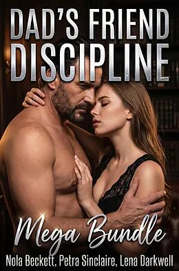 E-Book (epub) Dad's Friend Discipline Mega Bundle von Nola Beckett, Petra Sinclaire, Lena Darkwell