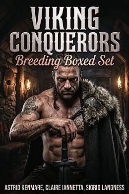 E-Book (epub) Viking Conquerors Breeding Boxed Set von Astrid Kenmare, Claire Iannetta, Sigrid Langness