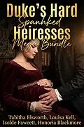 E-Book (epub) Duke's Hard Spanked Heiresses Mega Bundle von Tabitha Elsworth, Louisa Kell, Isolde Fawcett
